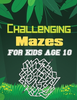 Paperback Challenging Mazes for Kids Age 10: A Book Type Of Kids Awesome Brain Games Gift From Mom Book