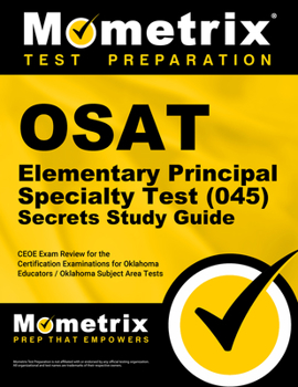 OSAT Elementary Principal Specialty Test (045) Secrets: CEOE Exam Review for the Certification Examinations for Oklahoma Educators/Oklahoma Subject Area Tests
