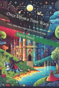 Once Upon a Time Warp: Fairy Tales Reimagined for the Tech Age
