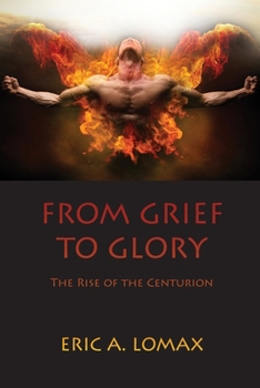 Paperback From Grief to Glory: The Rise of the Centurion Book