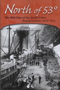 Paperback North of 53°: The Wild Days of the Alaska-Yukon Mining Frontier, 1870-1914 Book