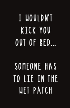 I Wouldn't Kick You Out of Bed: Blank Lined Journal Gift | Funny Valentine's Day, Birthday and Anniversary Notebook for Him or Her