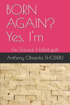 Paperback BORN AGAIN? Yes, I'm: I'm Saved, Hallelujah Book