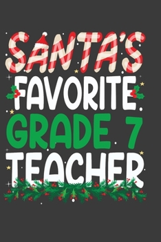 Paperback Santa's Favorite Grade 7 Teacher: Perfect 100 pages 6*9 Inch Notebook Lined Journal For Grade 7 Teacher. Cool Christmas Grade 7 Teacher Unique Gift. C Book