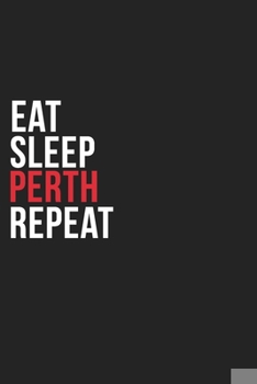 Paperback Eat Sleep Perth Repeat: 6''x9'' Perth Lined Dark Gray Black Writing Notebook Journal, 120 Pages, Best Novelty Birthday Santa Christmas Gift Fo Book