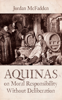 Paperback Aquinas on Moral Responsibility Without Deliberation Book