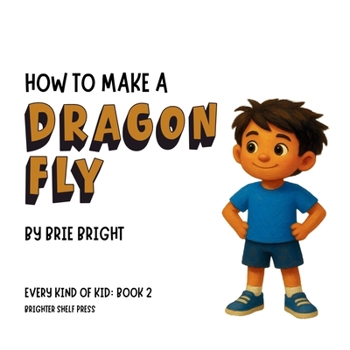 Paperback How to Make a Dragon Fly (Every Kind of Kid) Book