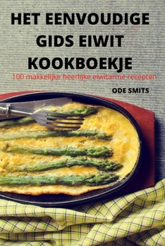 Paperback Het Eenvoudige Gids Eiwit Kookboekje [Dutch] Book