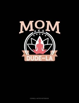 Mom Aka Dude-La: Cornell Notes Notebook