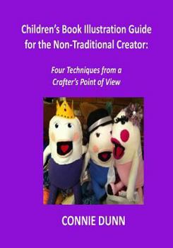 Paperback Children's Book Illustration Guide for the Non-Traditional Creator: Four Techniques from a Crafter's Point of View Book