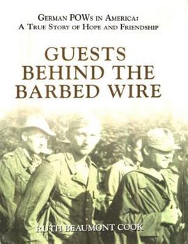 Hardcover Guests Behind the Barbed Wire: German POWs in America: A True Story of Hope and Friendship Book