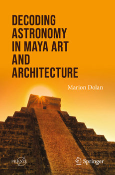 Paperback Decoding Astronomy in Maya Art and Architecture Book