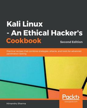 Paperback Kali Linux - An Ethical Hacker's Cookbook - Second Edition: Practical recipes that combine strategies, attacks, and tools for advanced penetration tes Book