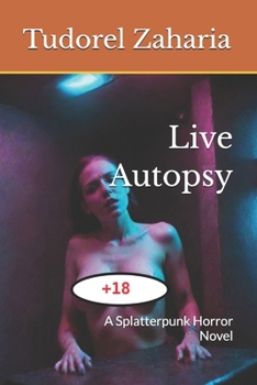 Live Autopsy: A Splatterpunk Horror Novel