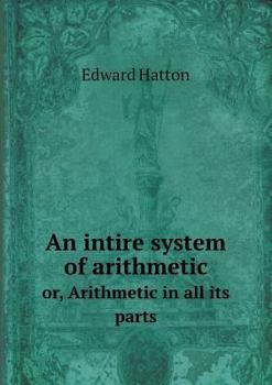Paperback An intire system of arithmetic or, Arithmetic in all its parts Book