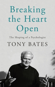 Hardcover Breaking the Heart Open: The Shaping of a Psychologist Book