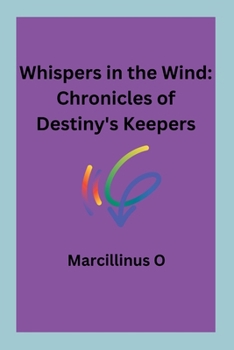 Whispers in the Wind: Chronicles of Destiny's Keepers