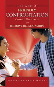 Hardcover The Art of Friendly Confrontation: Conflict Resolution to Improve Relationships Book