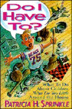 Paperback Do I Have To?: What to Do About Children Who Do Too Little Around the House Book