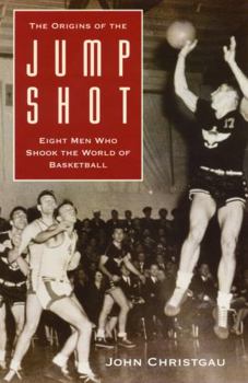 Paperback The Origins of the Jump Shot: Eight Men Who Shook the World of Basketball Book
