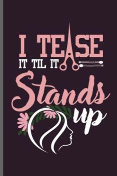 Paperback I tease it til it Stands up: Hair Stylist Cut notebooks gift (6x9) Dot Grid notebook to write in Book