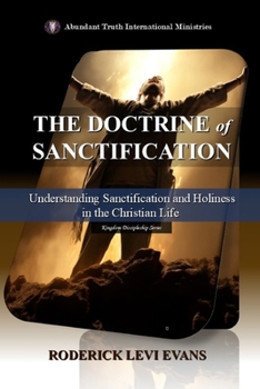 Paperback The Doctrine of Sanctification: Understanding Sanctification and Holiness in the Christian Life Book