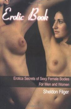 Paperback Erotic Book: Erotica Secrets of Sexy Female Bodies for Men and Women Book