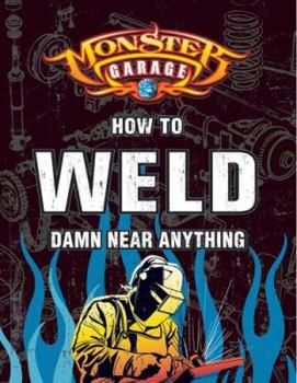 Paperback Monster Garage: How to Weld Damn Near Anything Book