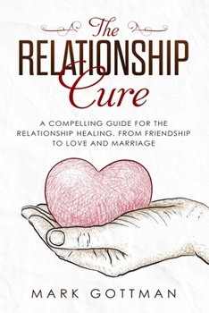 Paperback The Relationship Cure: : A Compelling Guide for the Relationship healing. From Friendship to Love and Marriage Book
