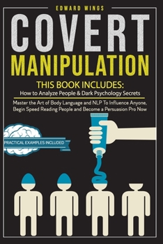 Paperback Covert Manipulation: 2 In 1: How to Analyze People & Dark Psychology Secrets. Master the Art of Body Language and NLP To Influence Anyone, Book