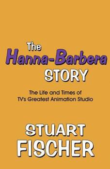 Paperback The Hanna-Barbera Story: The Life and Times of TV's Greatest Animation Studio Book