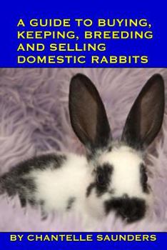 Paperback A Guide To Buying, Keeping, Breeding And Selling Domestic Rabbits Book