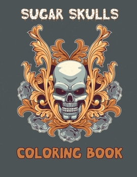 Paperback Sugar Skulls Coloring Book: Day of the Dead Coloring Book with Fun Skull Designs, Stress Relieving and Easy Patterns for Adults Relaxation, D?a de Book