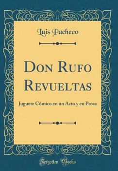Hardcover Don Rufo Revueltas: Juguete C?mico En Un Acto Y En Prosa (Classic Reprint) [Spanish] Book