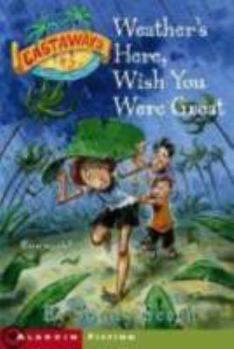 Weather's Here, Wish You Were Great (Castaways, 2) - Book #2 of the Castaways
