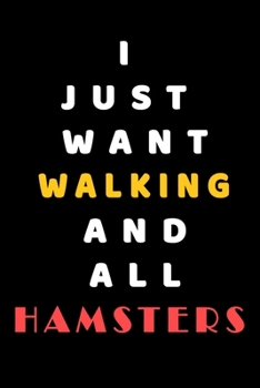 I JUST WANT Walking AND ALL Hamsters: Composition Book: Cute PET | DOGS |CATS |HORSES| ALL PETS LOVERS NOTEBOOK & JOURNAL gratitude and love pets and animals notebook and journal