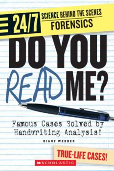Do You Read Me?: Famous Cases Solved by Handwriting Analysis! (24/7: Science Behind the Scenes: Forensic Files) - Book  of the 24/7: Science Behind the Scenes