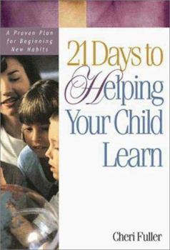 21 Days to Helping Your Child Learn: A Proven Plan for Beginning New Habits (21-Day Series)