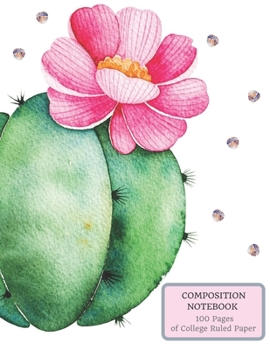 Composition Notebook 100 Pages of College Ruled Paper: Cute Watercolor Flower Cactus on the Cover of this Large (8.5 x 11 in) Medium Ruled Journal to Write in