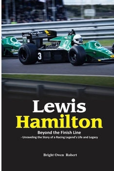 Paperback Lewis Hamilton: Beyond the Finish Line - Unraveling the Story of a Racing Legend's Life and Legacy Book