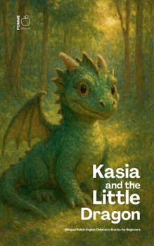 Kasia and the Little Dragon: Bilingual Polish-English Children's Stories for Beginners