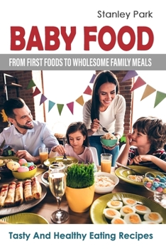 Paperback Baby Food: From First Foods To Wholesome Family Meals: Tasty And Healthy Eating Recipes Book