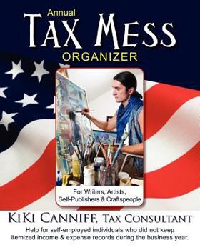 Paperback Annual Tax Mess Organizer for Writers, Artists, Self-Publishers & Craftspeople: Help for self-employed individuals who did not keep itemized income & Book