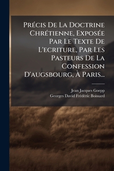 Paperback Précis De La Doctrine Chrétienne, Exposée Par Le Texte De L'ecriture, Par Les Pasteurs De La Confession D'augsbourg, À Paris... [French] Book