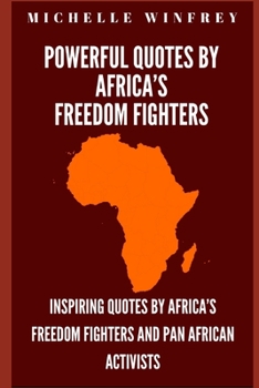 Paperback Powerful Quotes by Africa's Freedom Fighters: Inspiring Quotes by Africa's freedom fighters and Pan African Activists Book