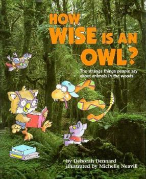Library Binding How Wise Is an Owl?: The Strange Things People Say about Animals in the Woods Book