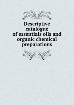 Paperback Descriptive catalogue of essentials oils and organic chemical preparations Book