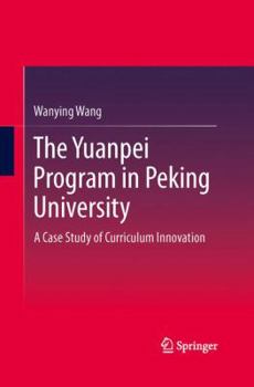 Paperback The Yuanpei Program in Peking University: A Case Study of Curriculum Innovation Book