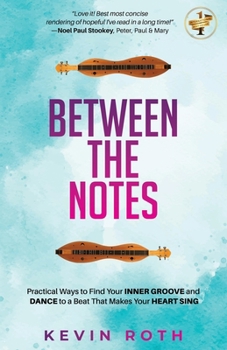 Paperback Between the Notes: Practical Ways to Find Your Inner Groove and Dance to a Beat That Makes Your Heart Sing Book