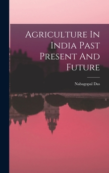 Hardcover Agriculture In India Past Present And Future Book